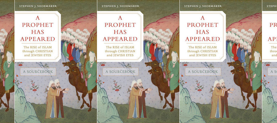 A Prophet Has Appeared: The Rise of Islam through Christian and Jewish Eyes lead image