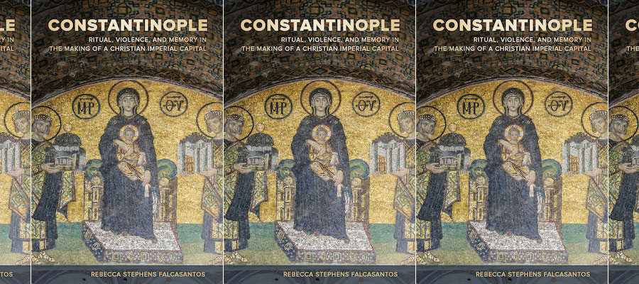 Constantinople: Ritual, Violence, and Memory in the Making of a Christian Imperial Capital lead image