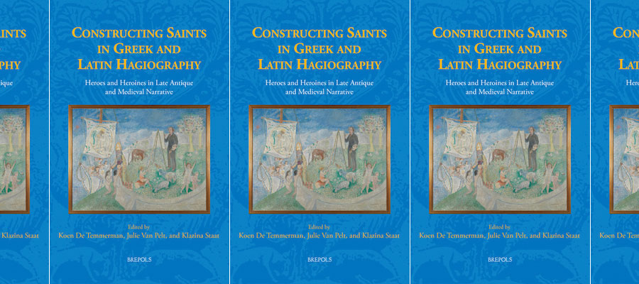 Constructing Saints in Greek and Latin Hagiography: Heroes and Heroines in Late Antique and Medieval Narrative lead image