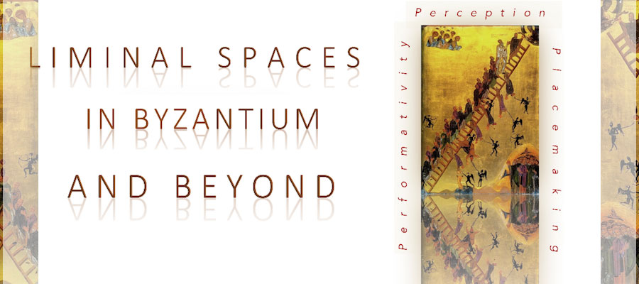 Liminal Spaces in Byzantium and Beyond: Perceptions, Performativity, Placemaking lead image