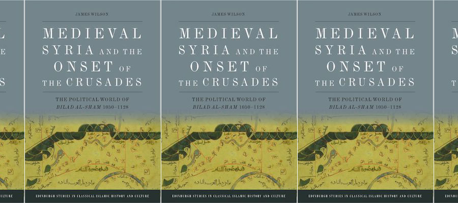 Medieval Syria and the Onset of the Crusades: The Political World of Bilad al-Sham 1050-1128 lead image