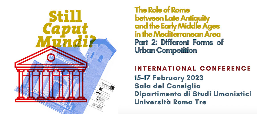 Still Caput Mundi? The Role of Rome between Late Antiquity and the Early Middle Ages in the Mediterranean Area. Part 2: Different Forms of Urban Competition lead image