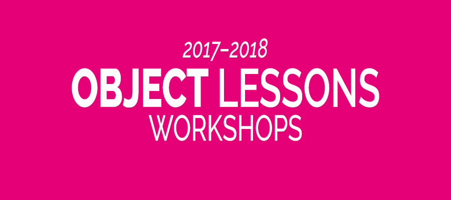 2017–2018 Object Lessons Workshops lead image