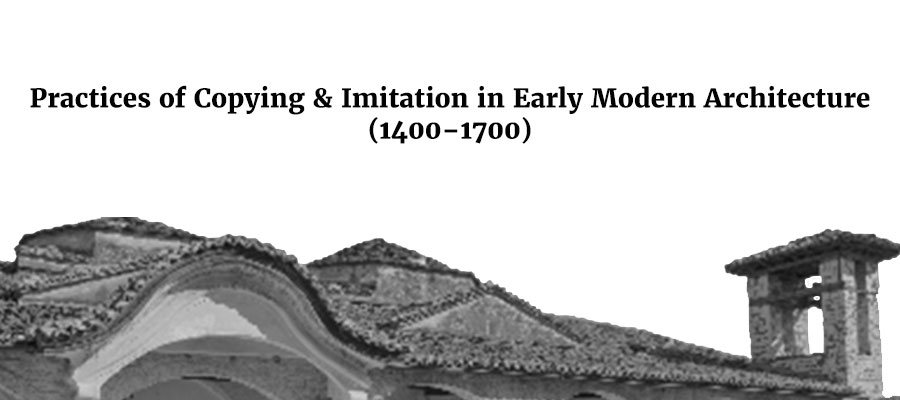 Practices of Copying & Imitation in Early Modern Architecture (1400–1700) lead image