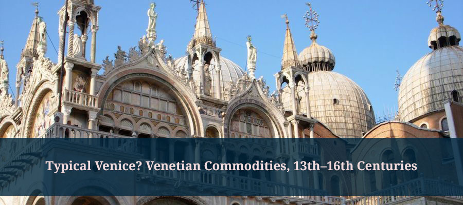 Typical Venice? Venetian Commodities, 13th–16th Centuries lead image