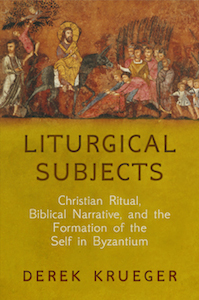 Liturgical Subjects: Christian Ritual, Biblical Narrative, & the Formation of the Self in Byzantium lead image