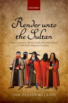 Render unto the Sultan: Power, Authority, & the Greek Orthodox Church in the Early Ottoman Centuries lead image