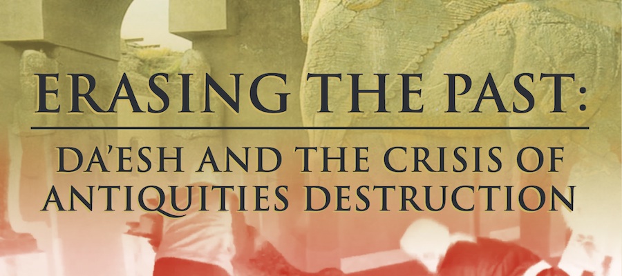 Erasing the Past: Da’esh and the Crisis of Antiquities Destruction lead image