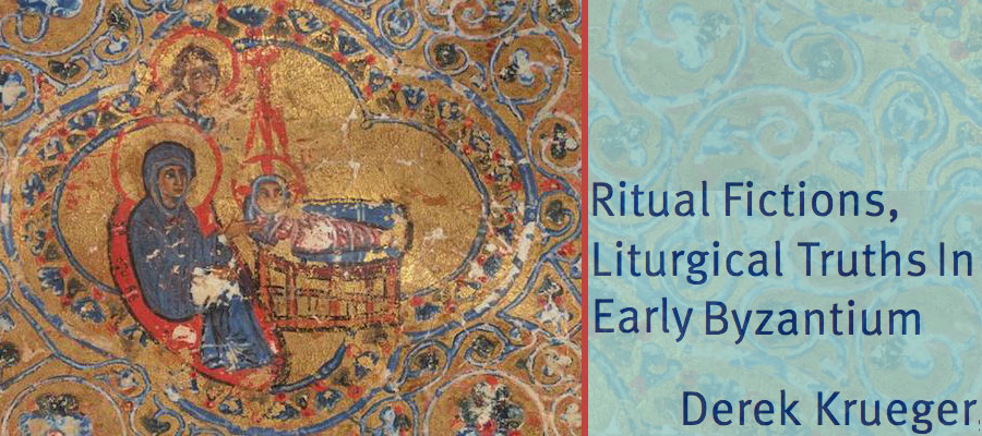 Ritual Fictions, Liturgical Truths in Early Byzantium lead image